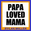 Dylan Miller - Papa Loved Mama - Single